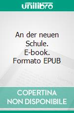 An der neuen Schule. E-book. Formato EPUB