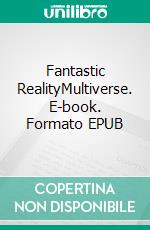 Fantastic RealityMultiverse. E-book. Formato EPUB ebook di Matthias Weiß