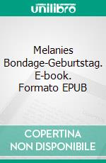 Melanies Bondage-Geburtstag. E-book. Formato EPUB ebook di Phillip Sinep