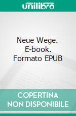 Neue Wege. E-book. Formato EPUB ebook