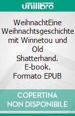 WeihnachtEine Weihnachtsgeschichte mit Winnetou und Old Shatterhand. E-book. Formato EPUB ebook