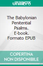 The Babylonian Penitential Psalms. E-book. Formato EPUB ebook