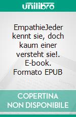 EmpathieJeder kennt sie, doch kaum einer versteht sie!. E-book. Formato EPUB ebook di Julz Nora