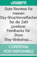 Gute Reviews für meinen Etsy-ShopVervielfachen Sie die Zahl positiver Feedbacks für Ihren Etsy-Webshop und steigern Sie dadurch Ihren Umsatz. E-book. Formato EPUB ebook