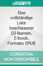 Eine vollständige Liste beschissener DJ-Namen. E-book. Formato EPUB ebook