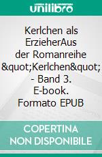 Kerlchen als ErzieherAus der Romanreihe "Kerlchen" - Band 3. E-book. Formato EPUB ebook