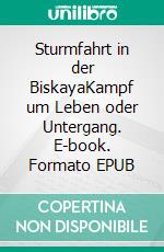 Sturmfahrt in der BiskayaKampf um Leben oder Untergang. E-book. Formato EPUB ebook