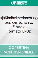 MajaKindheitserinnerungen aus der Schweiz. E-book. Formato EPUB