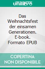 Das Weihnachtsfest der einsamen Generationen. E-book. Formato EPUB ebook