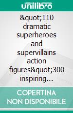 &quot;110 dramatic superheroes and supervillains action figures&quot;300 inspiring mystical photographs for fans and collectors. E-book. Formato EPUB ebook