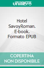 Hotel SavoyRoman. E-book. Formato EPUB ebook