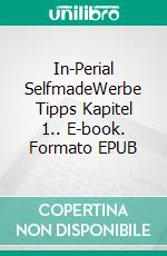 In-Perial SelfmadeWerbe Tipps Kapitel 1.. E-book. Formato EPUB