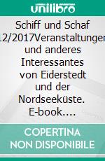 Schiff und Schaf 12/2017Veranstaltungen und anderes Interessantes von Eiderstedt und der Nordseeküste. E-book. Formato EPUB ebook