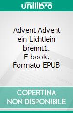 Advent Advent ein Lichtlein brennt1. E-book. Formato EPUB