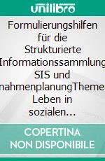 Formulierungshilfen für die Strukturierte Informationssammlung SIS und MaßnahmenplanungThemenfeld Leben in sozialen Beziehungen. E-book. Formato EPUB ebook di Mathias Berger