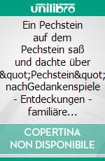 Ein Pechstein auf dem Pechstein saß und dachte über 