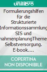 Formulierungshilfen für die Strukturierte Informationssammlung SIS und MaßnahmenplanungThemenfeld Selbstversorgung. E-book. Formato EPUB ebook di Mathias Berger