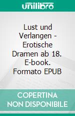 Lust und Verlangen - Erotische Dramen ab 18. E-book. Formato EPUB ebook