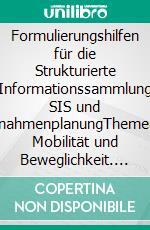 Formulierungshilfen für die Strukturierte Informationssammlung SIS und MaßnahmenplanungThemenfeld Mobilität und Beweglichkeit. E-book. Formato EPUB ebook di Mathias Berger