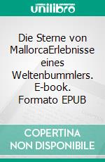 Die Sterne von MallorcaErlebnisse eines Weltenbummlers. E-book. Formato EPUB