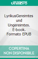 LyrikusGereimtes und Ungereimtes. E-book. Formato EPUB ebook di John Asht