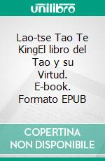 Lao-tse Tao Te KingEl libro del Tao y su Virtud. E-book. Formato EPUB ebook