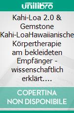 Kahi-Loa 2.0 & Gemstone Kahi-LoaHawaiianische Körpertherapie am bekleideten Empfänger - wissenschaftlich erklärt. E-book. Formato EPUB ebook