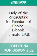 Lady of the RingsOpting for Freedom of Choice. E-book. Formato EPUB