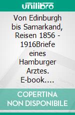 Von Edinburgh bis Samarkand, Reisen 1856 - 1916Briefe eines Hamburger Arztes. E-book. Formato EPUB ebook di Caspar Wilhelm Sieveking