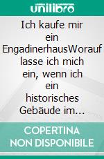 Ich kaufe mir ein EngadinerhausWorauf lasse ich mich ein, wenn ich ein historisches Gebäude im Engadin erwerben und renovieren möchte?. E-book. Formato EPUB ebook di Jürg Arquint