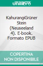 KahurangiGrüner Stein (Neuseeland 4). E-book. Formato EPUB ebook di Peter Greminger