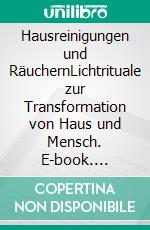 Hausreinigungen und RäuchernLichtrituale zur Transformation von Haus und Mensch. E-book. Formato EPUB ebook di André Pasteur