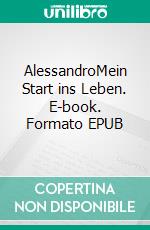 AlessandroMein Start ins Leben. E-book. Formato EPUB ebook