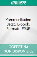 Kommunikation Jetzt. E-book. Formato EPUB ebook di Andreas Fries