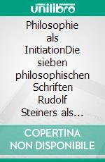 Philosophie als InitiationDie sieben philosophischen Schriften Rudolf Steiners als spiritueller Schulungsweg. E-book. Formato EPUB ebook