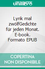 Lyrik mal zwölfGedichte für jeden Monat. E-book. Formato EPUB ebook