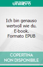 Ich bin genauso wertvoll wie du. E-book. Formato EPUB ebook di Nicole Tubluk