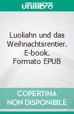 Luoliahn und das Weihnachtsrentier. E-book. Formato EPUB ebook