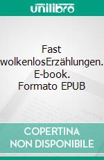 Fast wolkenlosErzählungen. E-book. Formato EPUB