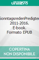 SonntagsredenPredigten 2011-2016. E-book. Formato EPUB