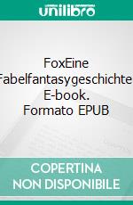 FoxEine Fabelfantasygeschichte. E-book. Formato EPUB ebook di Simon Käßheimer