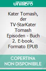 Kater Tomash, der TV-StarKater Tomash Episoden - Buch 2. E-book. Formato EPUB ebook