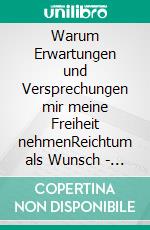 Warum Erwartungen und Versprechungen mir meine Freiheit nehmenReichtum als Wunsch - Mangel im Leben. E-book. Formato EPUB ebook di Thomas Paul