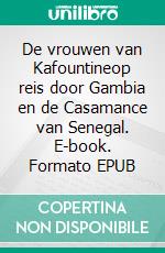 De vrouwen van Kafountineop reis door Gambia en de Casamance van Senegal. E-book. Formato EPUB ebook