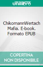 ChikomannWertach Mafia. E-book. Formato EPUB ebook