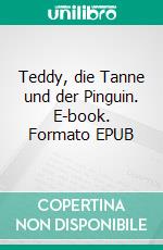 Teddy, die Tanne und der Pinguin. E-book. Formato EPUB ebook