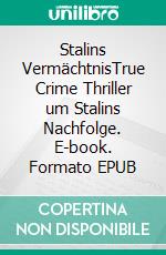 Stalins VermächtnisTrue Crime Thriller um Stalins Nachfolge. E-book. Formato EPUB ebook