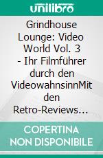 Grindhouse Lounge: Video World Vol. 3 - Ihr Filmführer durch den VideowahnsinnMit den Retro-Reviews zu Rhea M, Watchers, Jäger der Apokalypse, Karate Tiger 4, Samen des Bösen, Nightwish und mehr. E-book. Formato EPUB ebook di Andreas Port