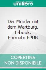 Der Mörder mit dem Wartburg. E-book. Formato EPUB ebook