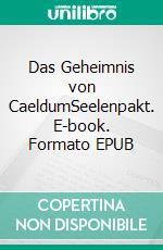 Das Geheimnis von CaeldumSeelenpakt. E-book. Formato EPUB ebook